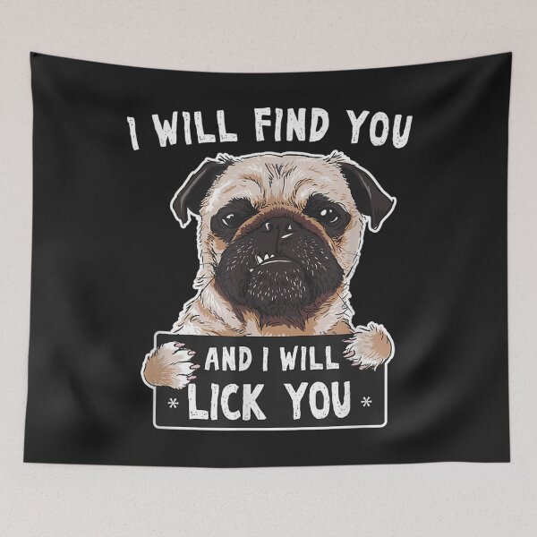 Item preview, I Will Find You And I Will Lick You Funny Pug TShirt35 designed and sold by gbrenda.