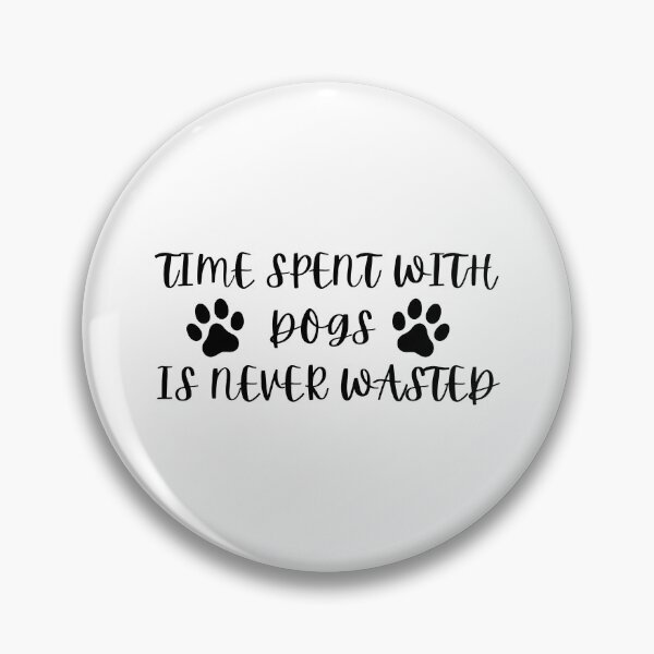 Item preview, Time Spent With Dogs Is Never Wasted designed and sold by kindtoearth.