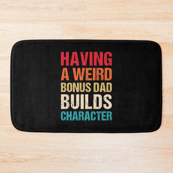 Item preview, Having A Weird Bonus Dad Builds Character - Funny Bonus Dad designed and sold by T-shirt For You.
