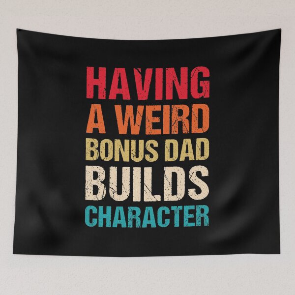 Item preview, Having A Weird Bonus Dad Builds Character - Funny Bonus Dad designed and sold by T-shirt For You.