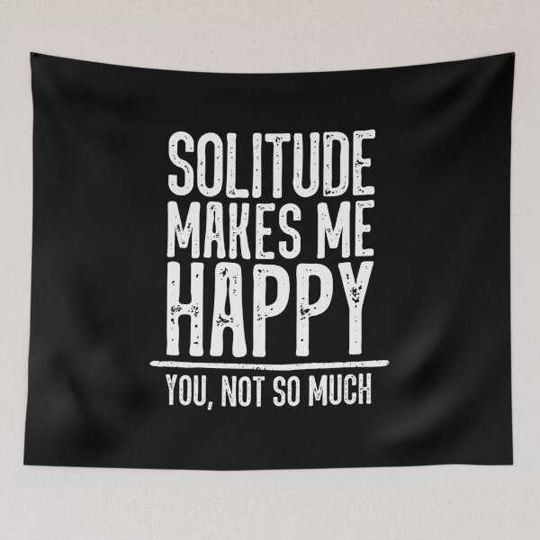Item preview, Solitude Makes Me Happy. You Not So Much. designed and sold by ZoollGraphics.