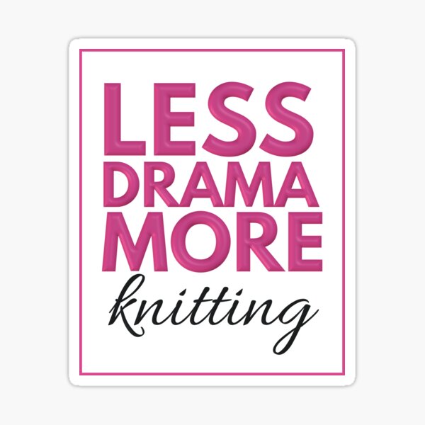Less Drama More Knitting Sticker