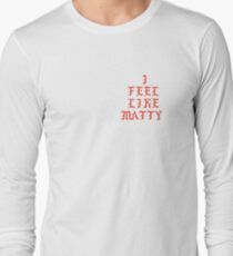 I Feel Like Matty Long Sleeve T-Shirt