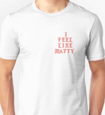 I Feel Like Matty Unisex T-Shirt