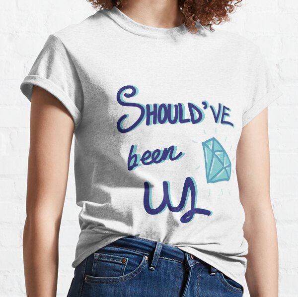 Should've been us Classic T-Shirt