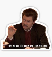 Ron Swanson--Give Me all the Bacon and Eggs You Have Sticker