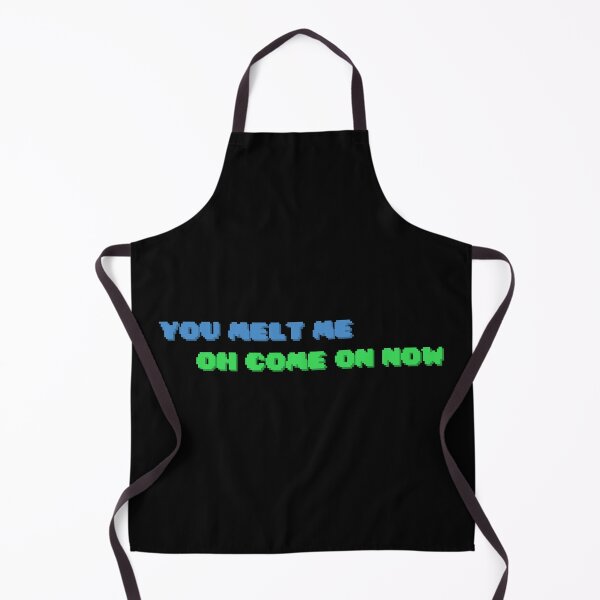 Item preview, YOU MELT ME OH COME ON NOW designed and sold by Monika Scheer.