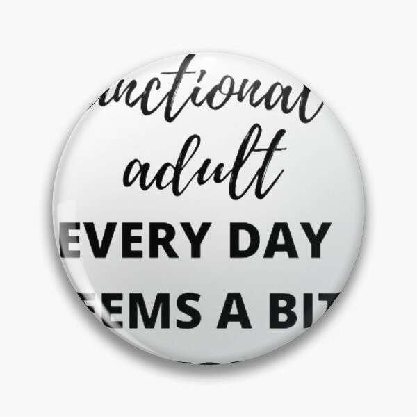 Item preview, Being a functional adult every day seems a bit excessive designed and sold by Dave Donovan.