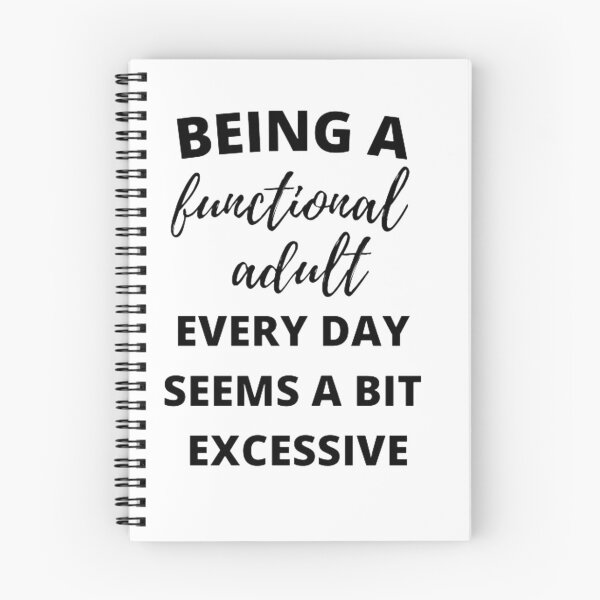 Item preview, Being a functional adult every day seems a bit excessive designed and sold by Dave Donovan.