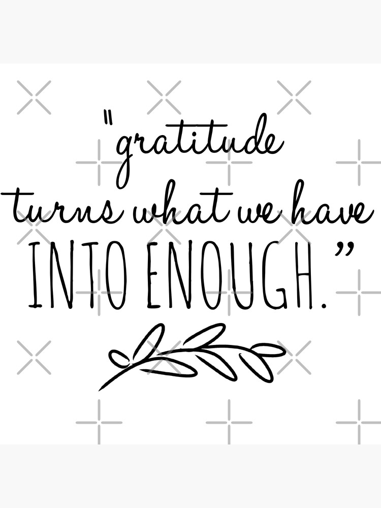 gratitude-turns-what-we-have-into-enough-typography-quotes