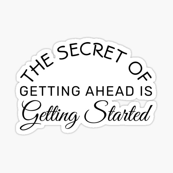 "The Secret Of Getting Ahead Is Getting Started - Inspirational Quote ...