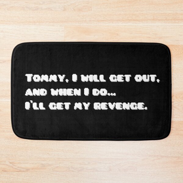 Item preview, Tommy, I will get out, and when I do… I'll get my revenge. designed and sold by Monika Scheer.