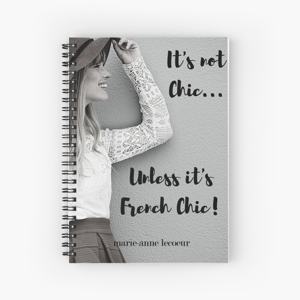 It's Not Chic Unless It's French Chic Spiral Notebook