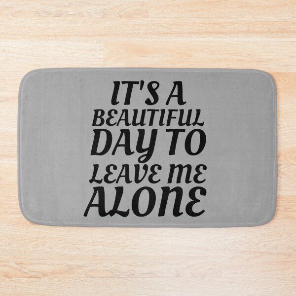 Item preview, It‘s A Beautiful Day To Leave Me Alone designed and sold by Gmaish.