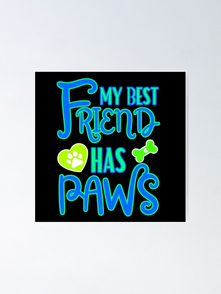 My Best Friend Has Paws Poster For Sale By Furioinc Redbubble