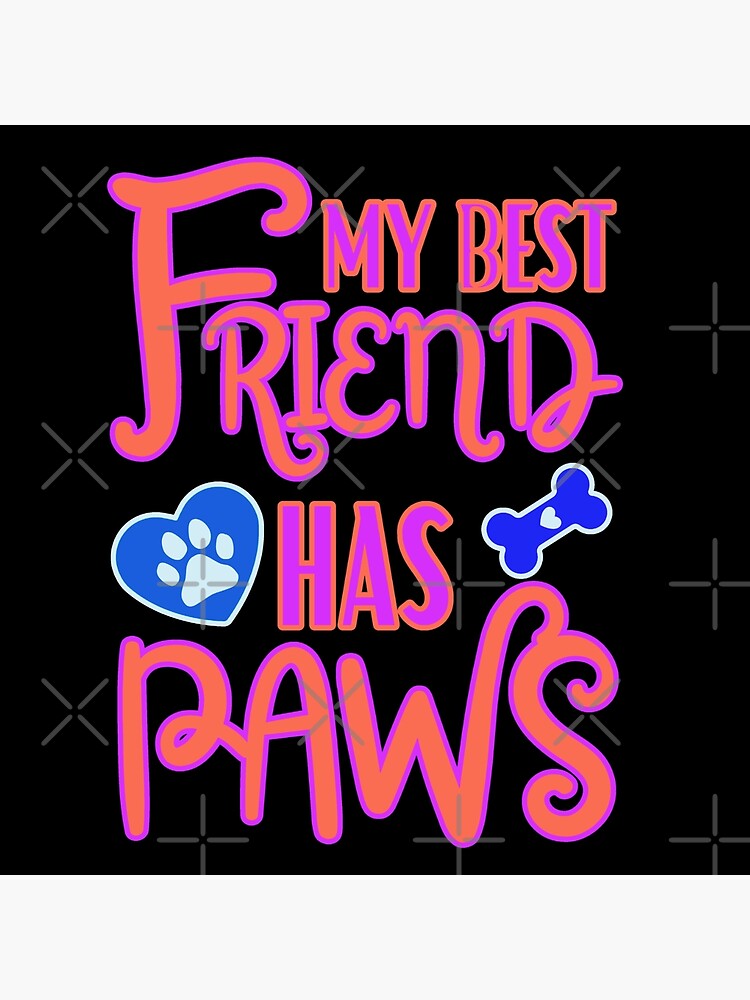 My Best Friend Has Paws Poster For Sale By Furioinc Redbubble