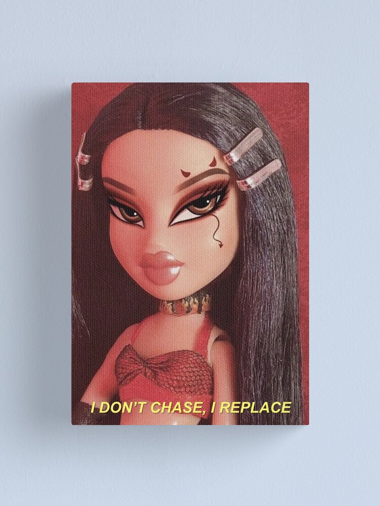 I DON'T CHASE, I REPLACE BRATZ Y2K AESTHETIC Canvas Print for Sale by  Angela Aurel