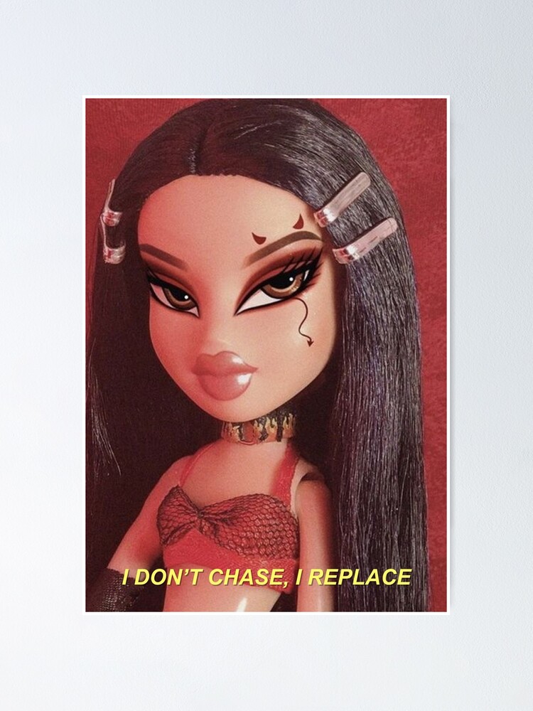 I DON'T CHASE, I REPLACE BRATZ Y2K AESTHETIC Poster for Sale by Angela  Aurel