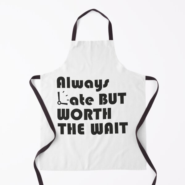 Item preview, Always late but worth the wait designed and sold by MaKo-Design.