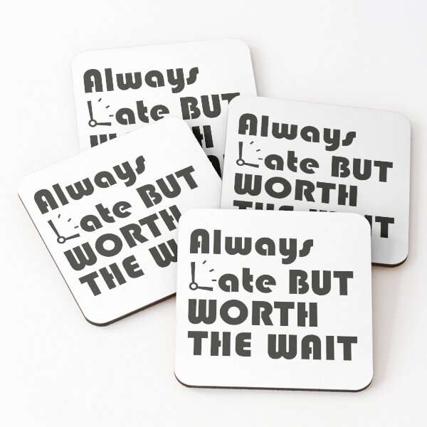Item preview, Always late but worth the wait designed and sold by MaKo-Design.