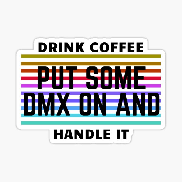 Drink Ccoffee Put Some DMX On And Handle It Sticker For Sale By Aliaiffa Redbubble