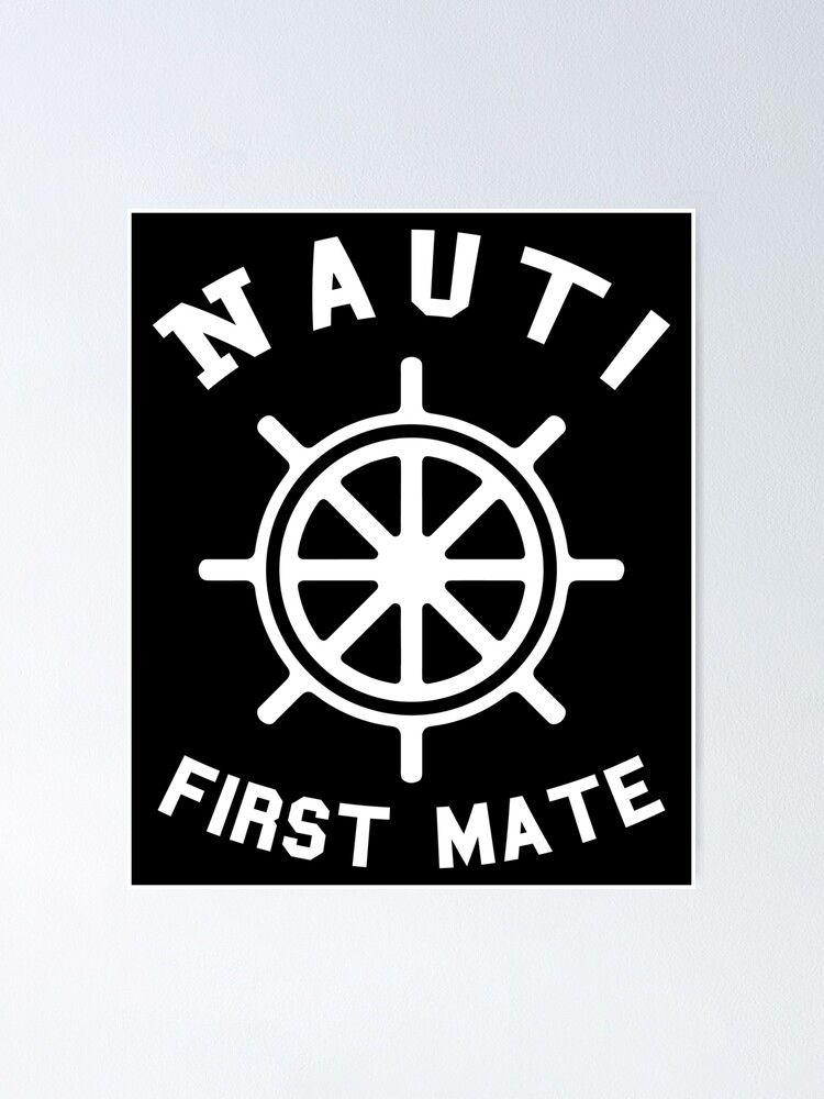 Nauti First Mate Pontoon Boat Captain And Motor Boating Poster By Rzelemenz Redbubble