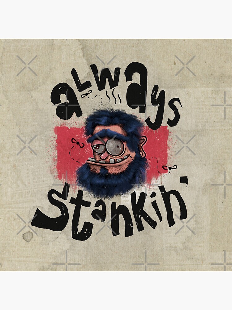 ALWAYS STANKIN by Chrisjeffries24