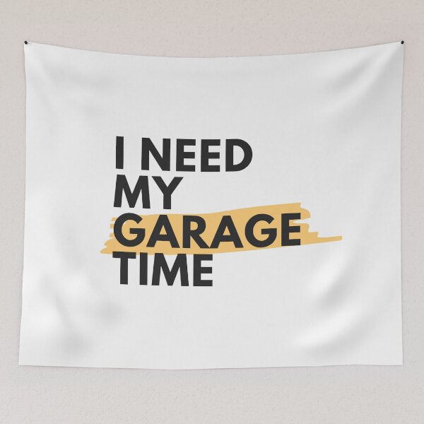 Item preview, I Need My Garage Time designed and sold by aliaiffa.
