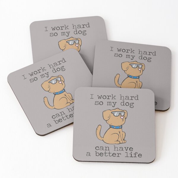 Item preview, I Work Hard So My Dog Can Have a Better Life designed and sold by BanBay.