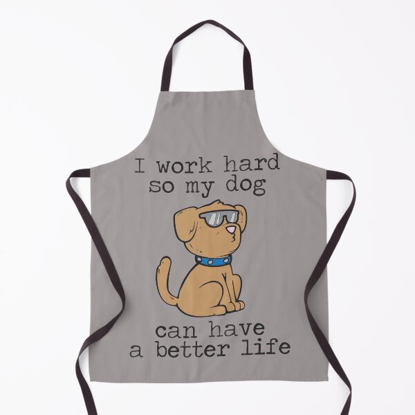 Item preview, I Work Hard So My Dog Can Have a Better Life designed and sold by BanBay.