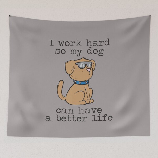 Item preview, I Work Hard So My Dog Can Have a Better Life designed and sold by BanBay.