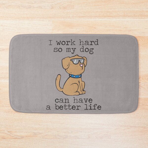 Item preview, I Work Hard So My Dog Can Have a Better Life designed and sold by BanBay.