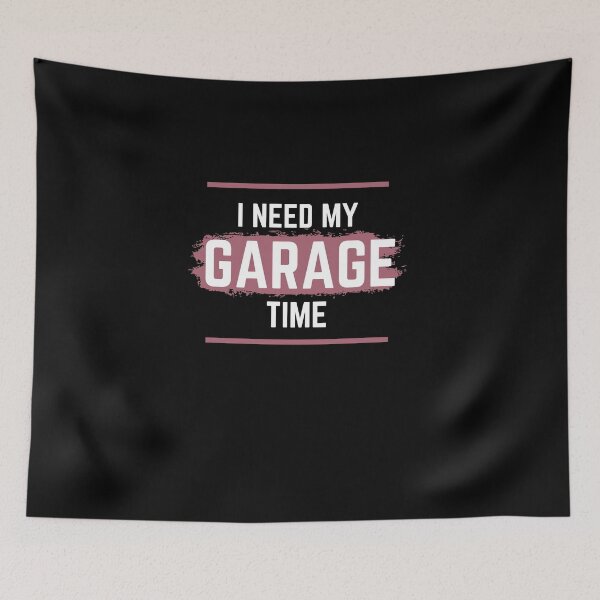 Item preview, I Need My Garage Time designed and sold by aliaiffa.