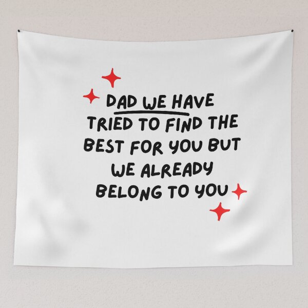 Item preview, Dad We Have Tried To Find The Best For You But We Already Belong To You  designed and sold by aliaiffa.