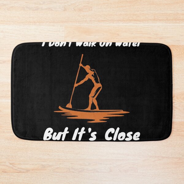 Item preview, I dont Walk on water but it s Close Stand up Paddle Board   designed and sold by Rzelemenz.