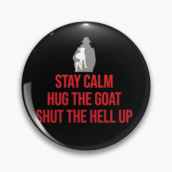 Item preview, Stay Calm Hug The Goat Shut the Hell Up designed and sold by Xhuuya.