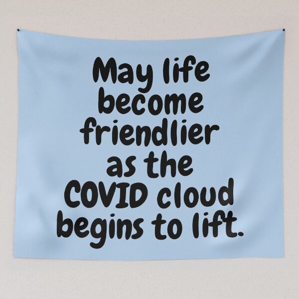 Item preview, May Life Become Friendlier as the COVID Cloud Lifts designed and sold by Twittlefish.
