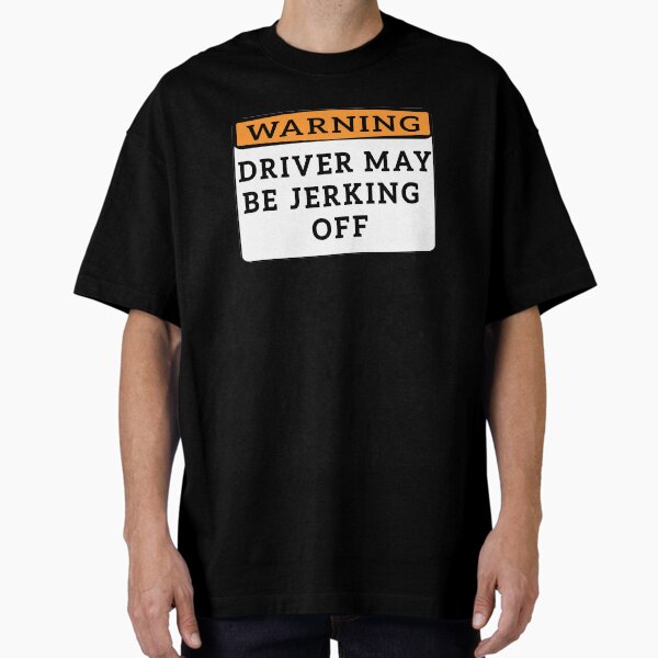 Item preview, WARNING DRIVER MAY BE JERKING OFF designed and sold by 3 T.