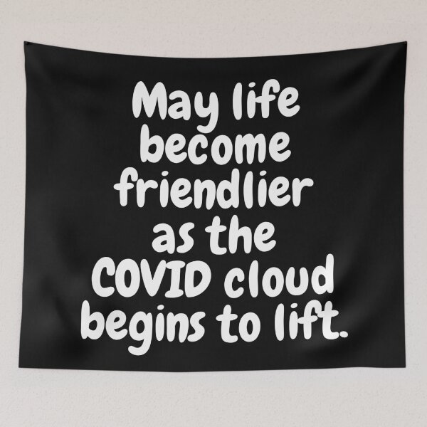 Item preview, May Life Become Friendlier as the COVID Cloud Lifts designed and sold by Twittlefish.