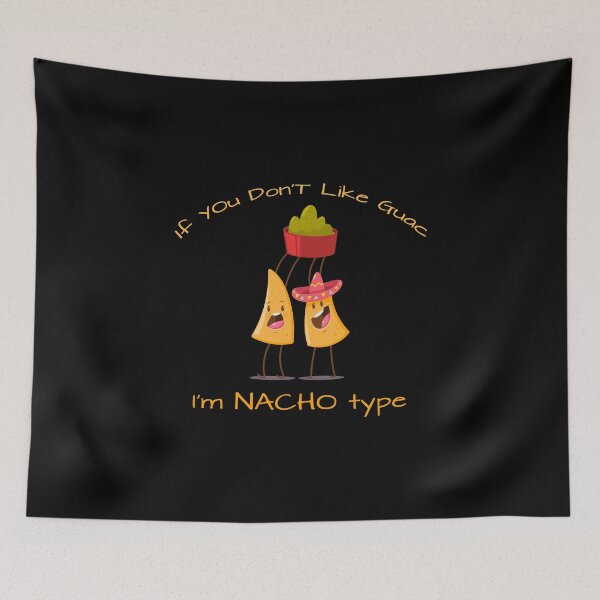 Item preview, If You Don't Like Guac I'm Nacho Type designed and sold by KoolMoDee.