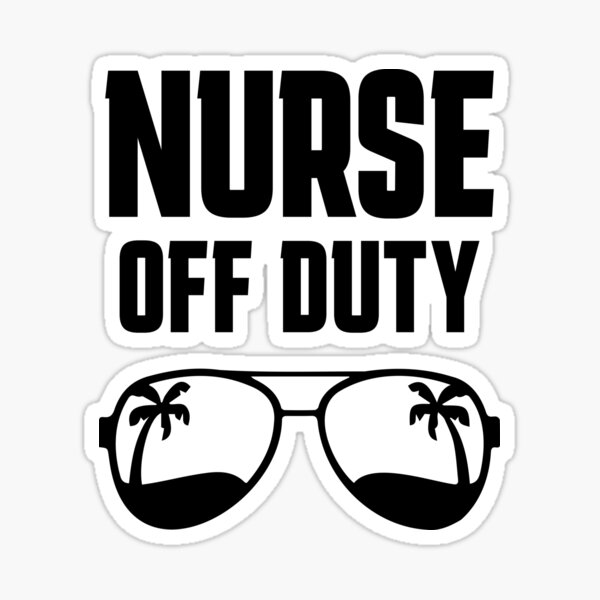 Nurse Off Duty Stickers Sticker For Sale By Ma3ert Redbubble