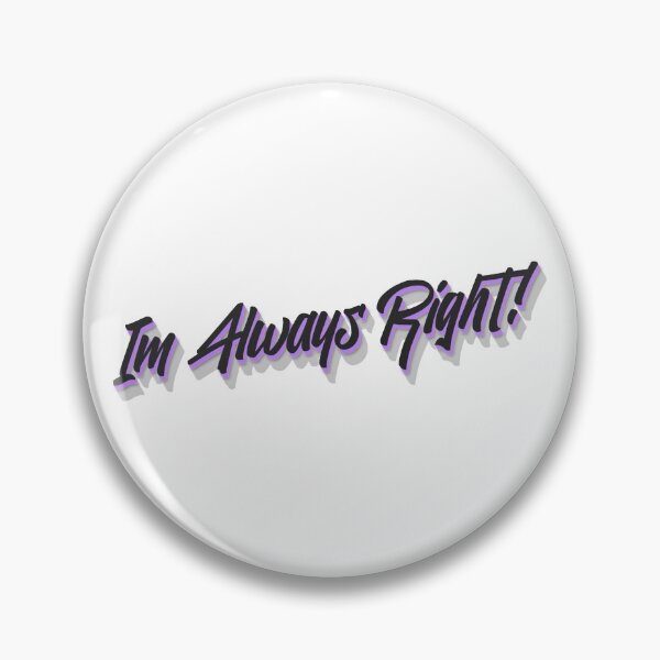 Item preview, Im Always Right! Cool saying about being right all the time designed and sold by Bennymp.