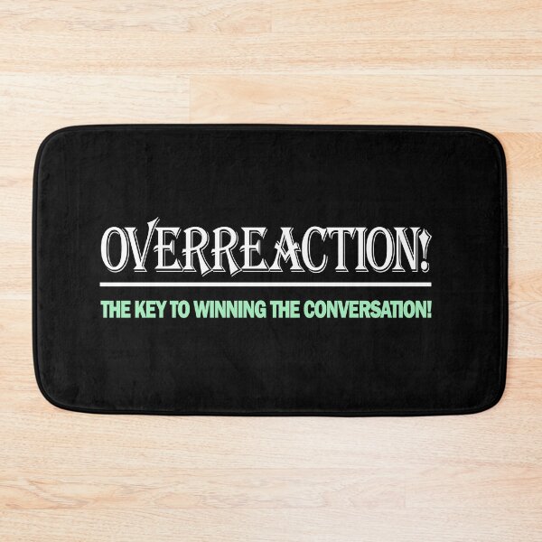 Item preview, Overreaction the key to winning the conversation designed and sold by Bennymp.