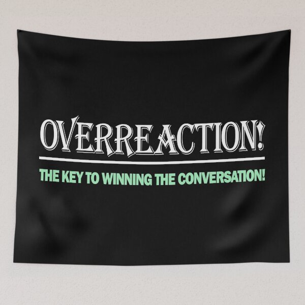 Item preview, Overreaction the key to winning the conversation designed and sold by Bennymp.