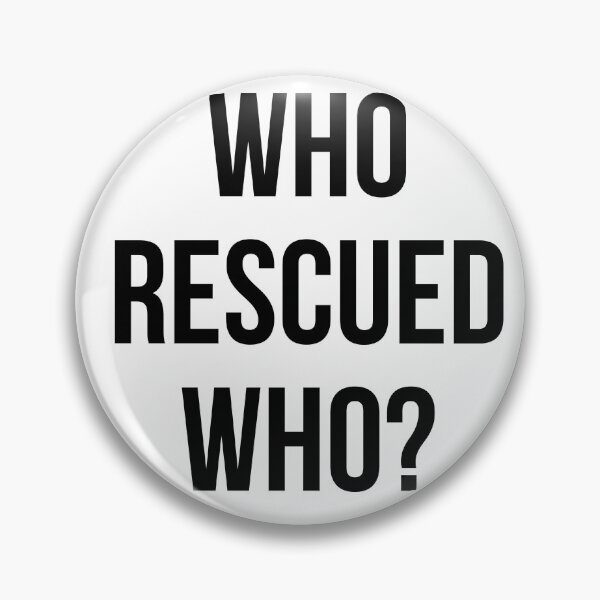Item preview, Who Rescued Who? designed and sold by thecavapootales.
