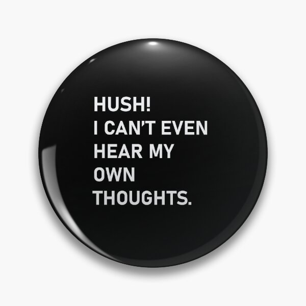 Item preview, Hush! I Can't Even Hear My Own Thoughts designed and sold by reydotcom.