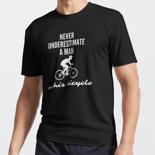 Never underestimate a man on his bicycle Active T-Shirt