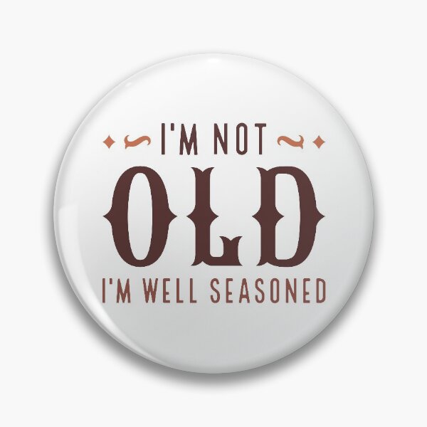 Item preview, I’m Not Old I’m Well Seasoned designed and sold by cherrific.