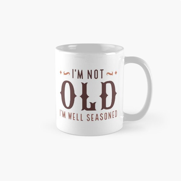 Item preview, I’m Not Old I’m Well Seasoned designed and sold by cherrific.