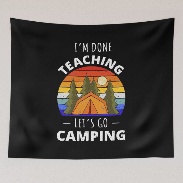 Item preview, I'm Done Teaching Let's Go Camping I designed and sold by Lemon Pepper.